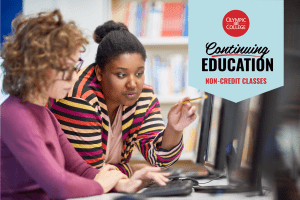 Two women working at a computer. Text reads, "Olympic College Continuing Education. Non-Credit Classes"